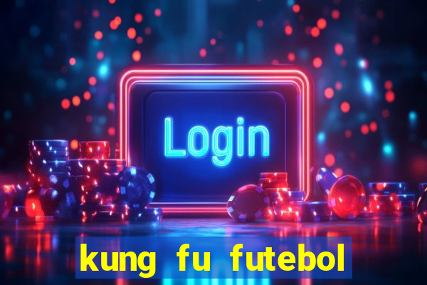 kung fu futebol clube filme completo dublado download via mega